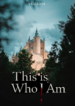 This is Who I Am